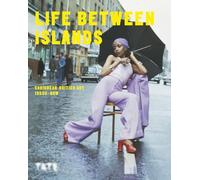 Life Between Islands: Caribbean-British Art 1950s - Now: Caribbean-British Art 50's - Now