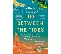 Life Between the Tides: In Search of Rockpools and Other Adventures Along the Shore