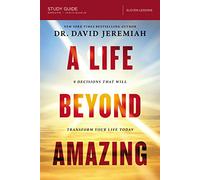 A Life Beyond Amazing Bible Study Guide: 9 Decisions That Will Transform Your Life Today