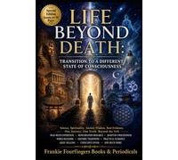 LIFE BEYOND DEATH:: TRANSITION TO A DIFFERENT STATE OF CONSCIOUSNESS