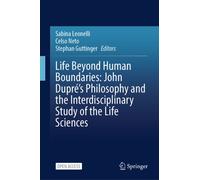 Life Beyond Human Boundaries: John Dupre’s Philosophy and the Interdisciplinary Study of the Life Sciences