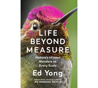 Life Beyond Measure : Nature’s Hidden Wonders at Every Scale