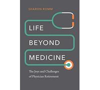 Life beyond Medicine: The Joys and Challenges of Physician Retirement