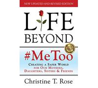 Life Beyond #MeToo: Creating a Safer World for Our Mothers, Daughters, Sisters & Friends