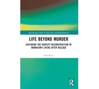 Life Beyond Murder : Exploring the Identity Reconstruction of Mandatory Lifers After Release