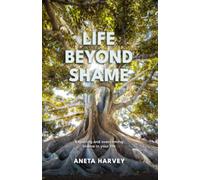 Life Beyond Shame: Exploring and overcoming shame in your life