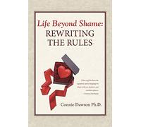Life Beyond Shame: Rewriting the Rules