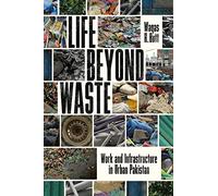 Life Beyond Waste: Work and Infrastructure in Urban Pakistan (South Asia in Motion)