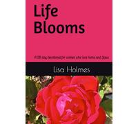 Life Blooms: A 28 day devotional for women who love home and Jesus (Homesteading Devotionals)