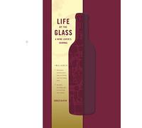 Life by the Glass: A Wine Lover's Journal