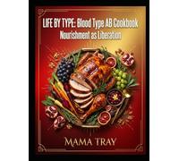 Life By Type: BLOOD TYPE AB COOKBOOK (MAMA TRAY BOOKS)