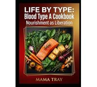 Life By Type Cookbook: BLOOD TYPE A EDITION (MAMA TRAY BOOKS)