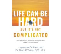 Life Can Be Hard - But It's Not Complicated: 50+ Phrases For a Simpler, Happier, and More Successful Life