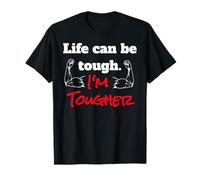 Life Can Be Tough I'm Tougher T-Shirt