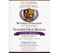 Life Centers Inspire Academy Builders In Formaton Teacher Field Manual: Volume 1 Months 1-6 Age 6-7 The Thinking Begins