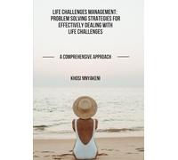 Life Challenges Management: Problem-Solving Strategies For Effectively Dealing with Life Challenges A Comprehensive Course Approach