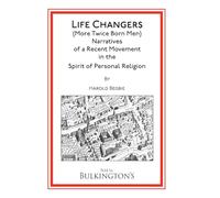 Life Changers: (MORE TWICE-BORN MEN) NARRATIVES OF A RECENT MOVEMENT IN THE SPIRIT OF PERSONAL RELIGION