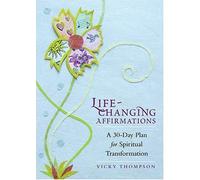 Life-Changing Affirmations: A 30-Day Plan for Spiritual Transformation