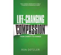 Life Changing Compassion: From Charity to Change (Courageous Living)