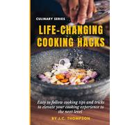 Life-Changing Cooking Hacks: Easy to follow cooking tips and tricks to elevate your cooking experience to the next level