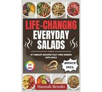 LIFE-CHANGING EVERYDAY SALADS: 37 Vibrant Recipes That Turns Greens Into Gold