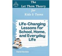 Life-Changing Lessons for School, Home, and Everyday Life: The Let Them Theory for Kids & Teens
