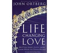 Life-Changing Love: Moving God's Love from Your Head to Your Heart