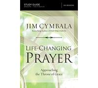 Life-Changing Prayer Bible Study Guide: Approaching the Throne of Grace