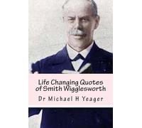 Life Changing Quotes of Smith Wigglesworth: Over 500 Famous Quotes
