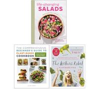 Life-Changing Salads, The Comprehensive Beginner's Guide to Plant-Based Cookbook & The Wellness Rebel 3 Books Collection Set