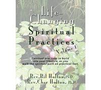 Life-Changing Spiritual Practices, Volume 1: Individual Spiritual Practices to build into your lifestyle, as you walk the spiritual path on practical feet