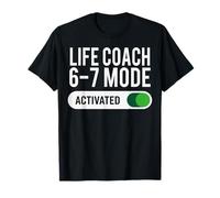 Life Coach 6-7 Mode Activated Funny Job Title School Work T-Shirt