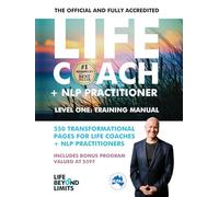 LIFE COACH + NLP PRACTITIONER TRAINING MANUAL: THE OFFICIAL + FULLY ACCREDITED