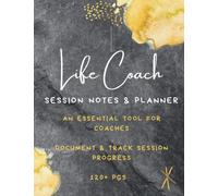 Life Coach: Session Notes & Planner (120+ PGS): An Essential Tool for Coaches; Life Coaching Session Log Book
