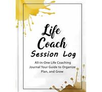 Life Coach: Session Notes & Planner: A Must-Have Tool for Coaches; Life Coaching Session Log Book