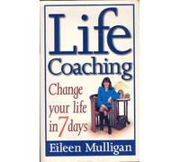 Life Coaching: Change your life in 7 days