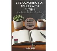LIFE COACHING FOR ADULTS WITH AUTISM: Practical Strategies, Worksheets, and Executive Function Routines to Build Independence, Find Employment, Improve Communication, and Manage Sensory Overload