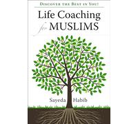 Life Coaching for Muslims: Discover the Best in You!