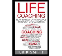 Life Coaching: How to start your own life coaching business