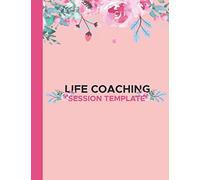 Life Coaching Session Template: All-in one Coach Organiser Schedule Dairy, Floral Pattern Cover, Life Coaching Session Appointment Planner, Guide ... for Coaches, Mentors( Life Coaching Log)