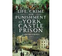 Life, Crime and Punishment in York Castle Prison