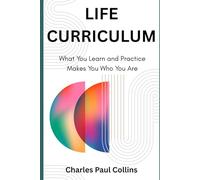 LIFE CURRICULUM: What You Learn and Practice Makes You Who You Are (Life Crafting)