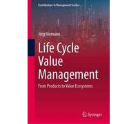Life Cycle Value Management: From Products to Value Ecosystems (Contributions to Management Science)