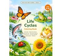 Life Cycles Coloring Book: Butterfly, Frog, Chicken, Sunflower, Ladybug and Salmon Stage by Stage, with Fun Facts in English, Italian, Spanish, French ... - For Kids Ages 5 to 8 (How Nature Works)