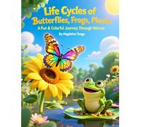 Life Cycles of Butterflies, Frogs, and Plants: A Fun & Colorful Journey Through Nature: life cycle for kids, butterfly life cycle book, frog life ... kids, STEM learning for children, educational