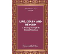 Life, Death, and Beyond: A Journey Through Islamic Teachings