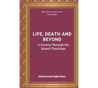 Life, Death, and Beyond: A Journey Through Islamic Teachings