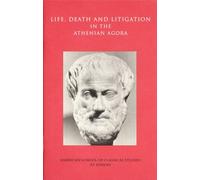 Life, Death, and Litigation in the Athenian Agora: 23 (Agora Picture Book)