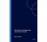 Life, Death, and Subjectivity: Moral Sources in Bioethics: 160 (Values in Bioethics, 160)
