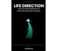 Life Direction Made Simple: How to Stop Drifting and Start Moving With Purpose (The Made Simple Framework: Clear thinking for complex systems.)